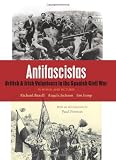 Antifascistas : British and Irish volunteers in the Spanish Civil War : in words and pictures