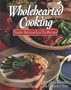 Wholehearted Cooking: Simply Delicious Low-Fat Recipes