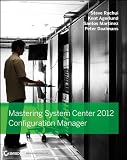 Mastering System Center 2012 Configuration Manager