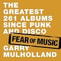 Fear of Music: The Greatest 261 Albums Since Punk and Disco