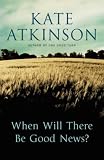 When Will There Be Good News?: A Novel