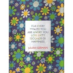 For Every Minute You are Angry You Lose Sixty Seconds of Happiness