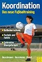 Koordination - Das neue Fu&szlig;balltraining: Spielerische Formen f&uuml;r das Kinder- und Jugendtraining: Ballbeherrschung - Technik und Taktik - Zahlreiche &Uuml;bungsformen