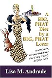 A BIG, PHAT Diet by a BIG, PHAT Loser: An Extreme, All-Over Makeover For Every Facet of Your Life