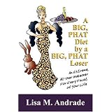 A Big, Phat Diet by a Big, Phat Loser: An Extreme, All-Over Makeover for Every Facet of Your Life