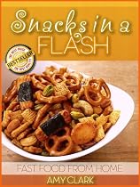 Click to Download Free Kindle Book -> Snacks in a Flash (Fast Food From Home)