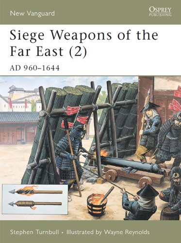 Siege Weapons of the Far East (2): AD 960?1644: AD 960-1644 v. 2 (New Vanguard)