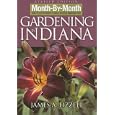 Month-By-Month Gardening in Indiana: What to Do Each Month to Have a Beautiful Garden All Year by James A. Fizzell