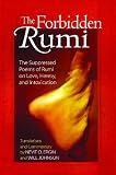 The Forbidden Rumi: The Suppressed Poems of Rumi on Love, Heresy, and Intoxication
