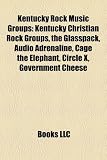 Kentucky Rock Music Groups: Kentucky Christian Rock Groups, the Glasspack, Audio Adrenaline, Cage the Elephant, Circle X, Government Cheese