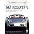 Porsche 986 Boxster: Boxster, Boxster S, Boxster S 550 Spyder: Model Years 1997 to 2005 (The Essential Buyer's Guide)