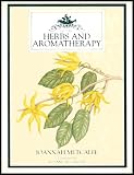 Herbs and Aromatherapy (Practical Guide for the Aspiring Aromatherapist) Herbs and Aromatherapy (Practical Guide for the Aspiring Aromatherapist)