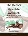The Dieter's Chocolate Cookbook: Low fat, low carb, low calorie, sugar free but all CHOCOLATE!