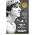 Pistol: The Life of Pete Maravich