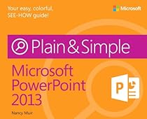 Microsoft PowerPoint 2013 Plain & Simple Microsoft PowerPoint 2013 Plain & Simple