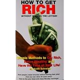 How to Get Rich (Without Winning the Lottery) - Simple Methods to Get Rich, Retire Wealthy, and Have the Time of Your Life