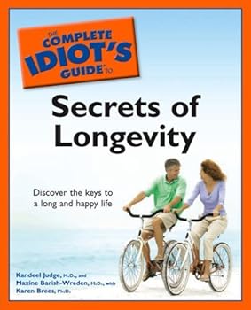 the complete idiot's guide to the secrets of longevity - m.d.. kandeel judge and m.d.. maxine barish-wreden the complete idiot's guide to the secrets of longevity - m.d.. kandeel judge and m.d.. maxine barish-wreden