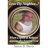Love Thy Neighbor...: When A Spirit Of Religion Opposes The Heart Of God
