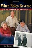 When Roles Reverse: A Guide to Parenting Your Parents