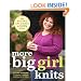 More Big Girl Knits: 25 Designs Full of Colour and Texture for Curvy Women