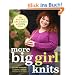 More Big Girl Knits: 25 Designs Full of Color and Texture for Curvy Women: 25 Designs Full of Colour and Texture for Curvy Women