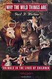 Why the Wild Things Are: Animals in the Lives of Children