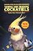 Taming and Training Cockatiels
