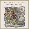 Oh the Wind & Rain