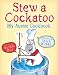 Stew a Cockatoo: My Aussie Cookbook