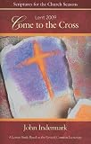 Come to the Cross: Lent 2009; A Lenten Study Based on the Revised Common Lectionary (Scriptures for the Church Seasons)