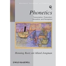 Phonetics: Transcription, Production, Acoustics, and Perception (Blackwell Textbooks in Linguistics)