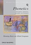 Phonetics: Transcription, Production, Acoustics, and Perception (Blackwell Textbooks in Linguistics)