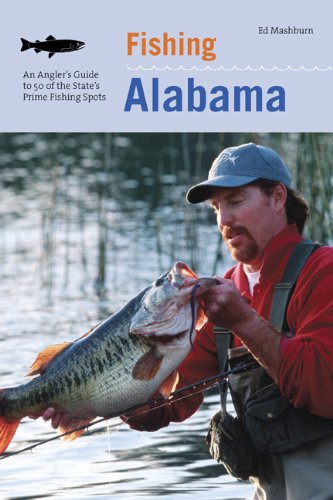 Fishing Alabama: An Angler's Guide to 50 of the State's Prime Fishing Spots