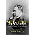 Nietzsche's Life Sentence: Coming to Terms with Eternal Recurrence