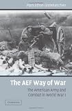 The AEF Way of War: The American Army and Combat in World War I
