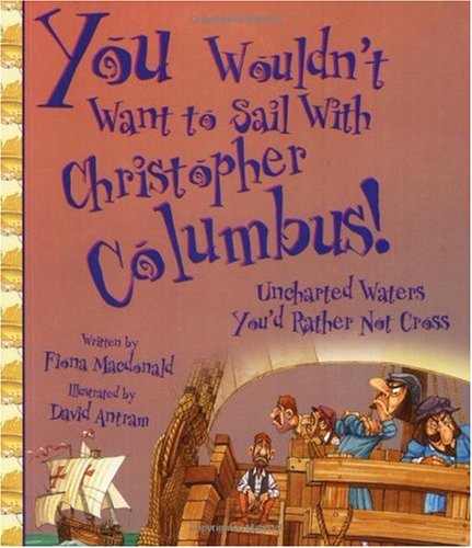 You Wouldn't Want to Sail with Christopher Columbus!: Uncharted Waters You'd Rather Not Cross [Paperback]