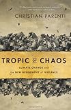 Tropic of Chaos: Climate Change and the New Geography of Violence