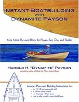 Instant Boatbuilding with Dynamite Payson: 15 Instant Boats for Power, Sail, Oar, and Paddle