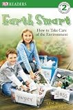 Earth Smart: How to Take Care of the Environment (DK Readers Level 2)