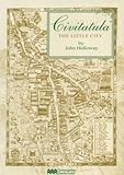 Civitatula : the little city : a poem in six parts