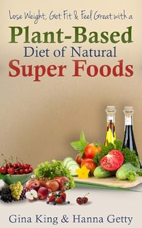 Lose Weight, Get Fit & Feel Great With a Plant-Based Diet Book Cover