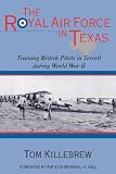 The Royal Air Force in Texas: Training British Pilots in Terrell During World War II (War and the Southwest Series)