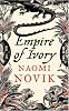 Empire of Ivory: Bk. 4 (Temeraire 4)