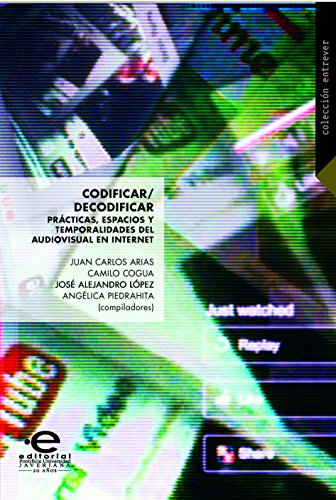 Codificar/Decodificar: Prácticas espacios y temporalidades del audiovisual en Internet (Entrever) (Spanish Edition)