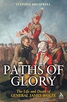 Paths of Glory: The Life and Death of General James Wolfe