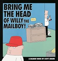 Bring Me the Head of Willy the Mailboy! (A Dilbert Book)