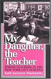 My Daughter, the Teacher: Jewish Teachers in the New York City Schools