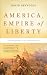 America, Empire of Liberty: A New History of the United States America, Empire of Liberty: A New History of the United States