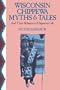 Wisconsin Chippewa Myths & Tales: And Their Relation to Chippewa Life