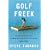 Golf Freek: One Man's Quest to Play as Many Rounds of Golf as Possible. For Free.